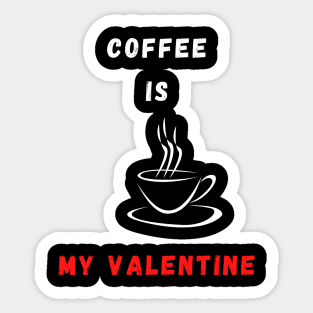 Coffee is my Valentine Sticker